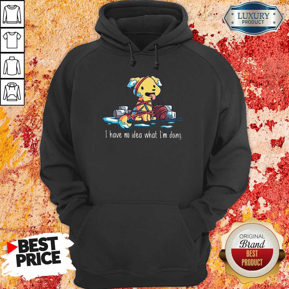 Dog I Have No Idea What I'm Doing shirt