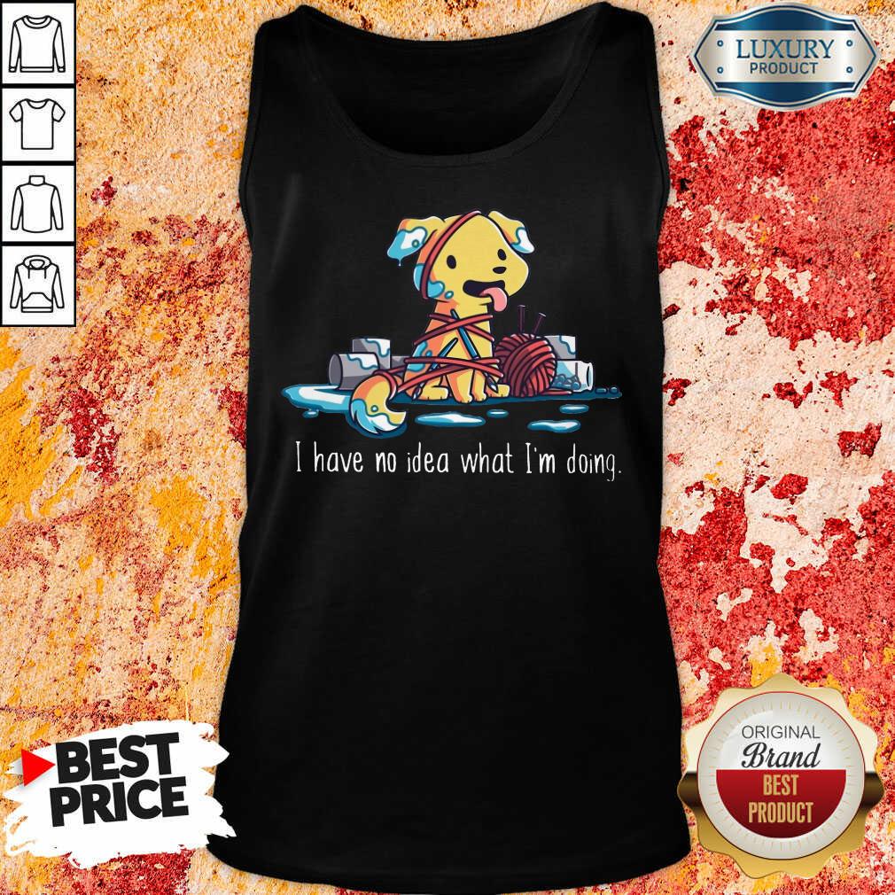 Dog I Have No Idea What I'm Doing shirt