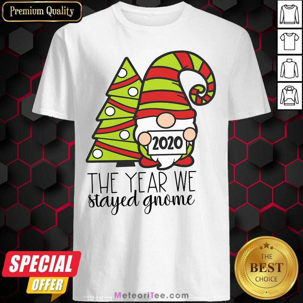 Funny 2020 The Year We Stayed Gnome Tree Christmas Shirt