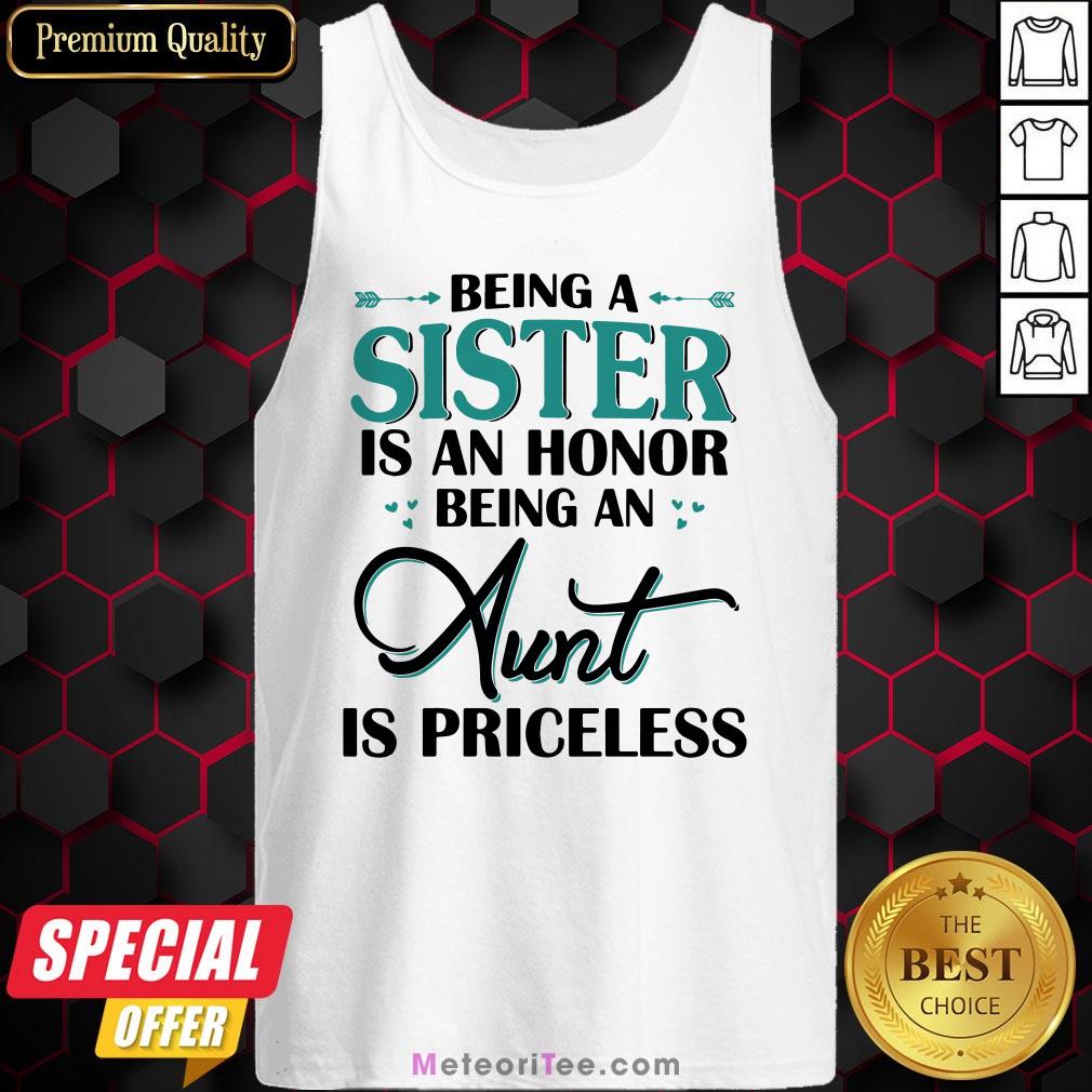 Funny Being A Sister Is An Honor Being An Aunt Is Priceless Shirt