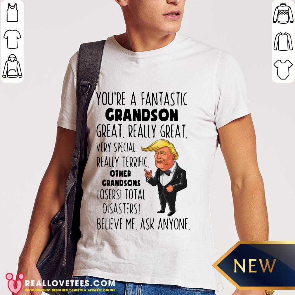 Funny Donald Trump You’re A Fantastic Grandson Great Really Great Shirt