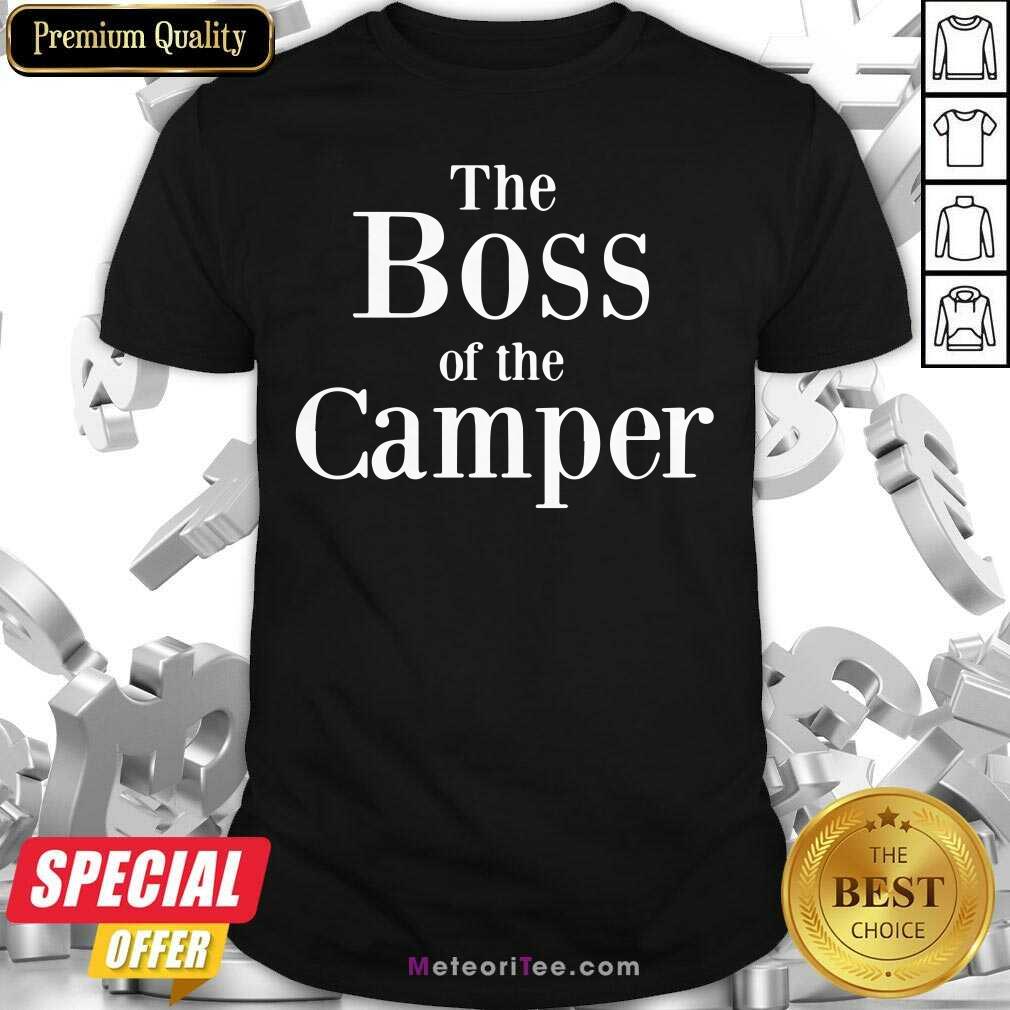 Funny The Boss Of The Camper Shirt