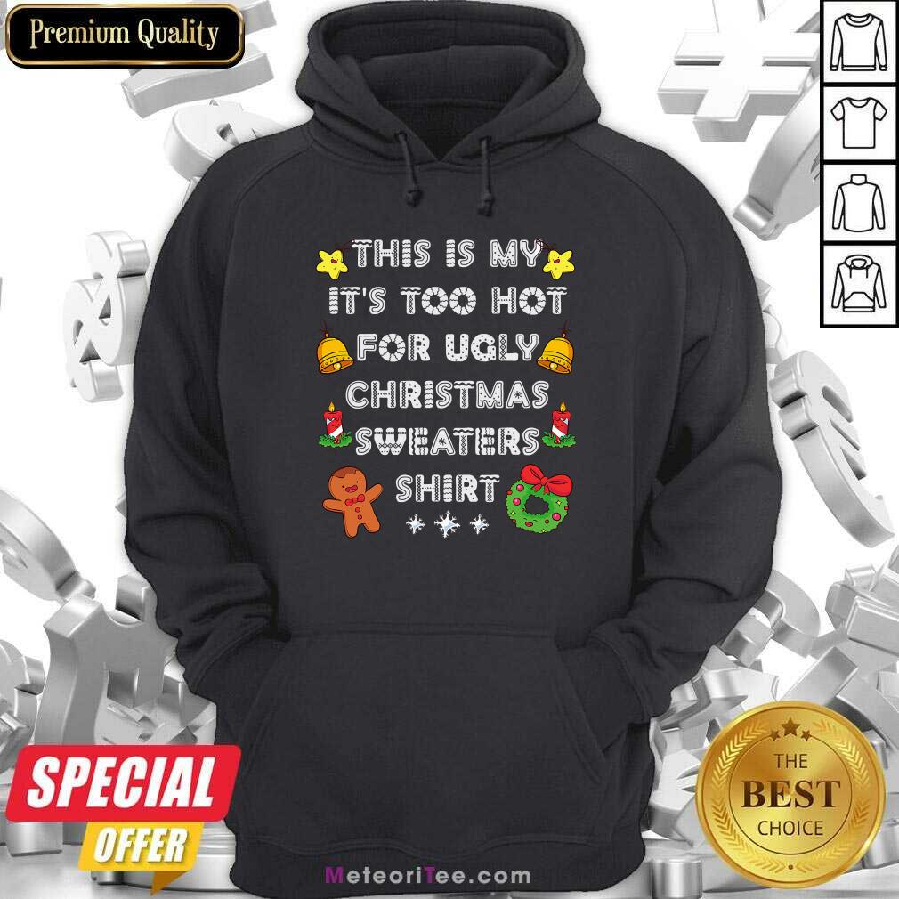 Funny This Is My It’s Too Hot For Ugly Christmas Sweaters Xmas Shirt
