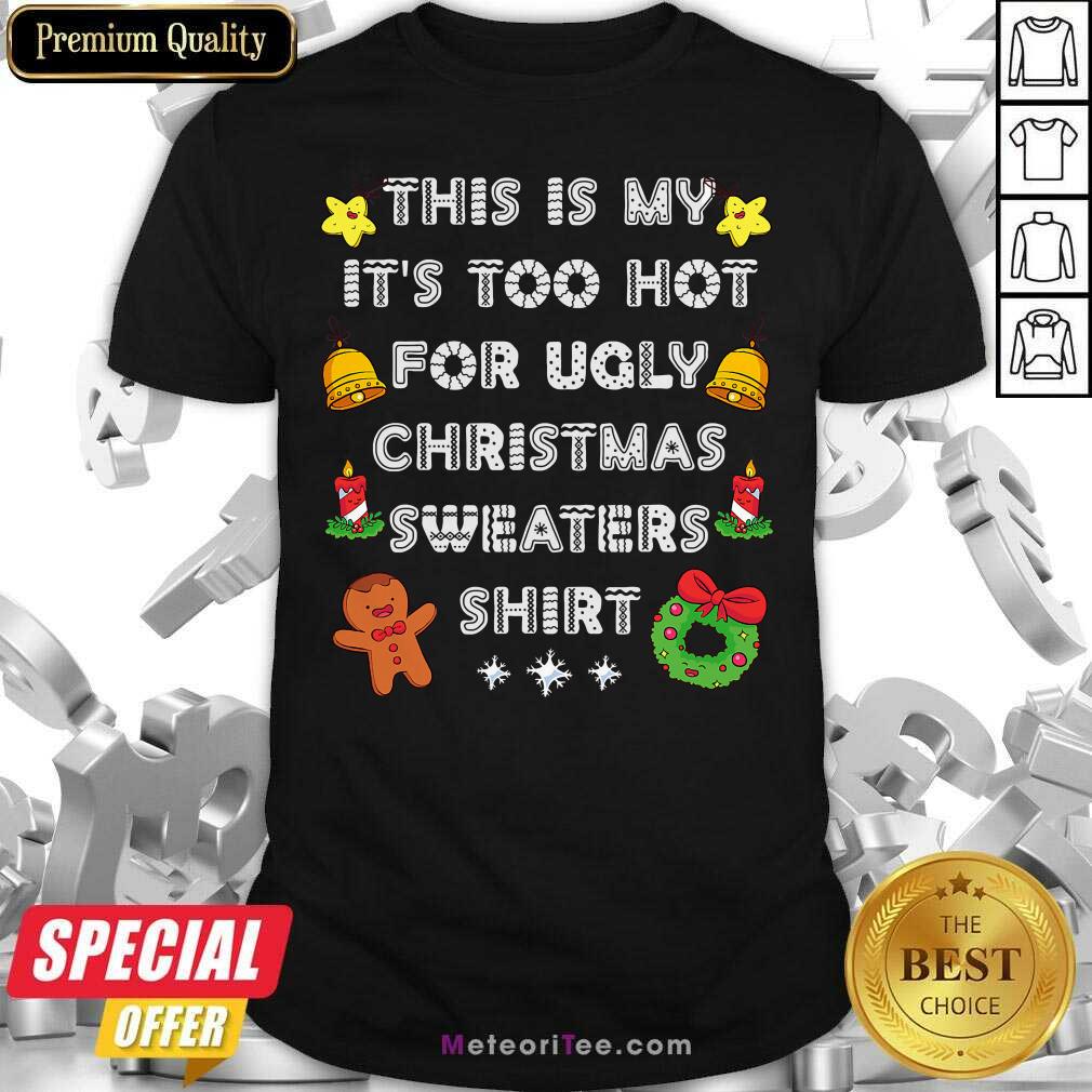 Funny This Is My It’s Too Hot For Ugly Christmas Sweaters Xmas Shirt