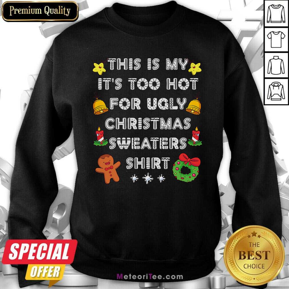Funny This Is My It’s Too Hot For Ugly Christmas Sweaters Xmas Shirt