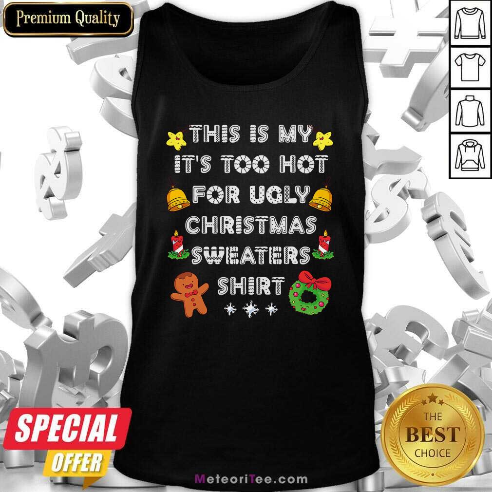 Funny This Is My It’s Too Hot For Ugly Christmas Sweaters Xmas Shirt