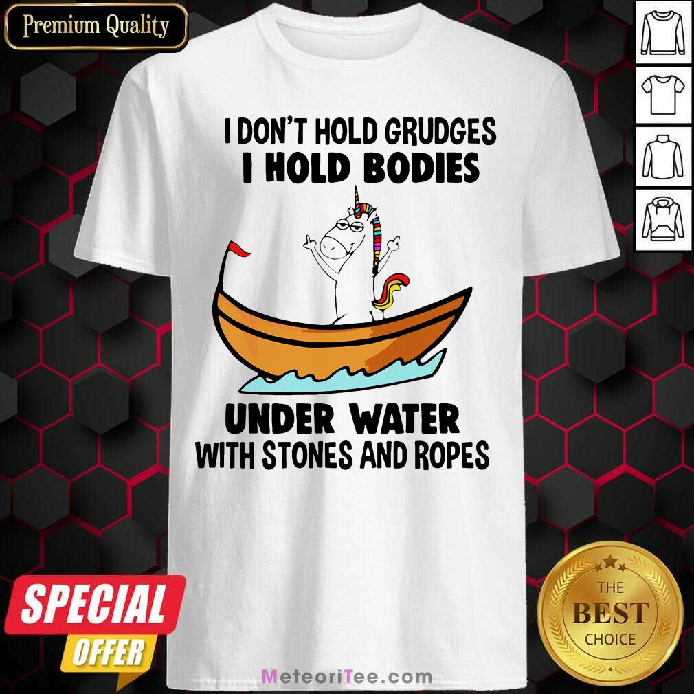 good-i-dont-hold-grudges-i-hold-bodies-under-water-with-stones-and-ropes-unicorn-shirt.jpg