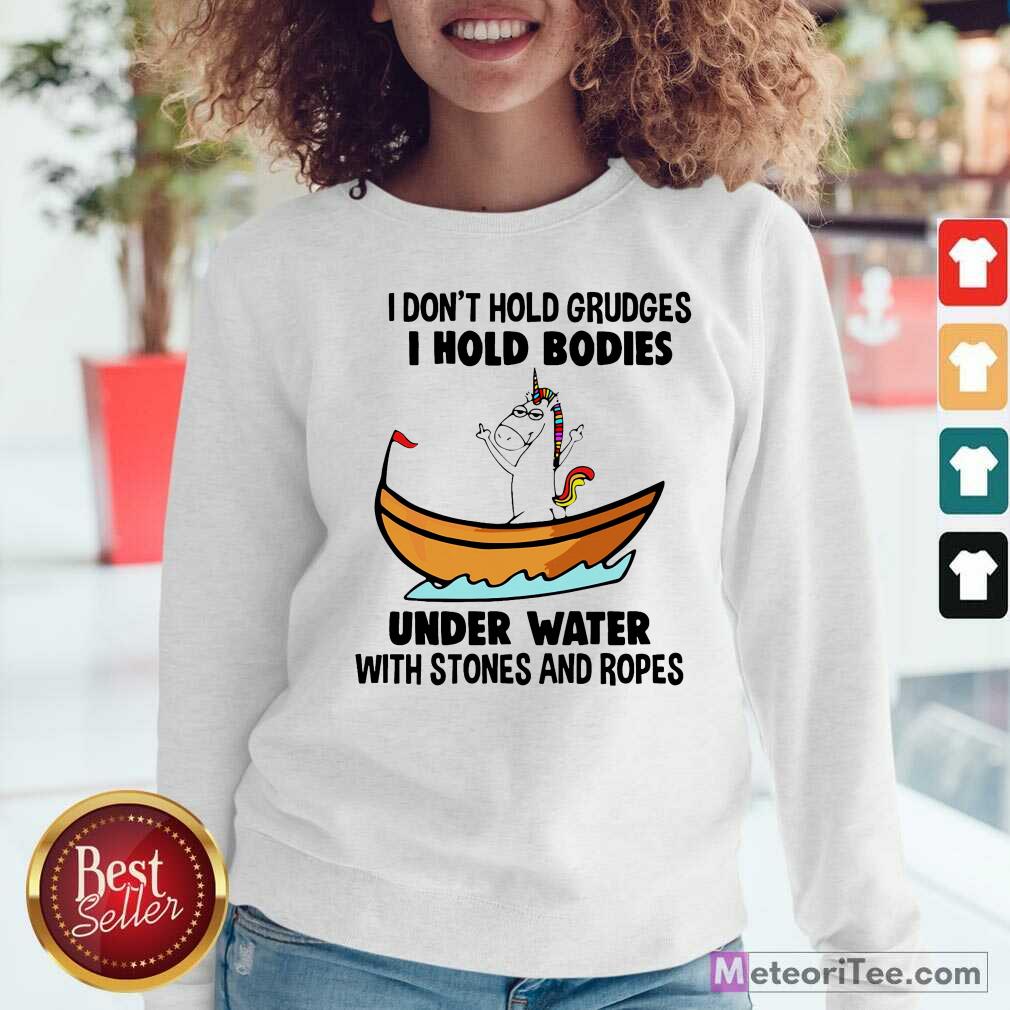 good-i-dont-hold-grudges-i-hold-bodies-under-water-with-stones-and-ropes-unicorn-sweatshirt.jpg