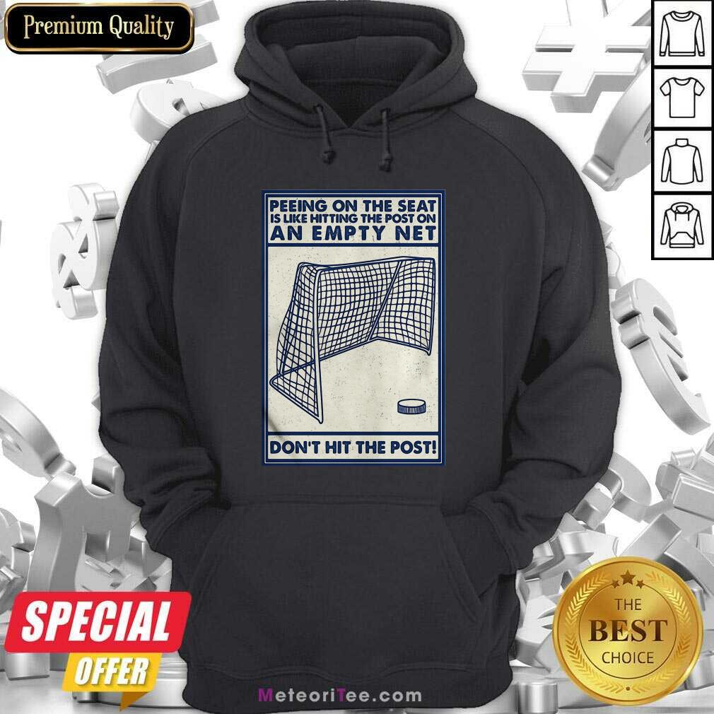 good-peeing-on-the-seat-is-like-hitting-the-post-on-an-empty-net-dont-hit-the-post-hoodie.jpg