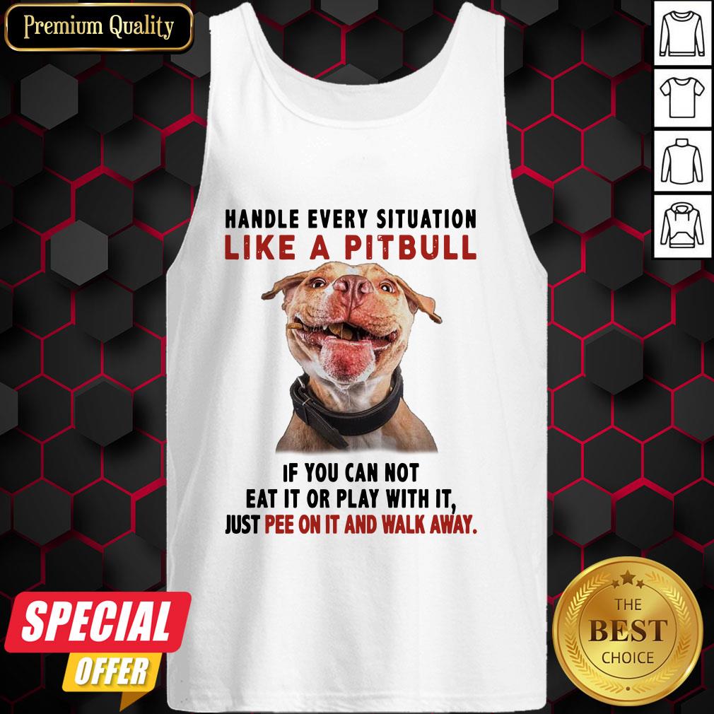 handle-every-situation-like-a-pitbull-if-you-can-not-eat-it-or-play-with-it-tank-top.jpg