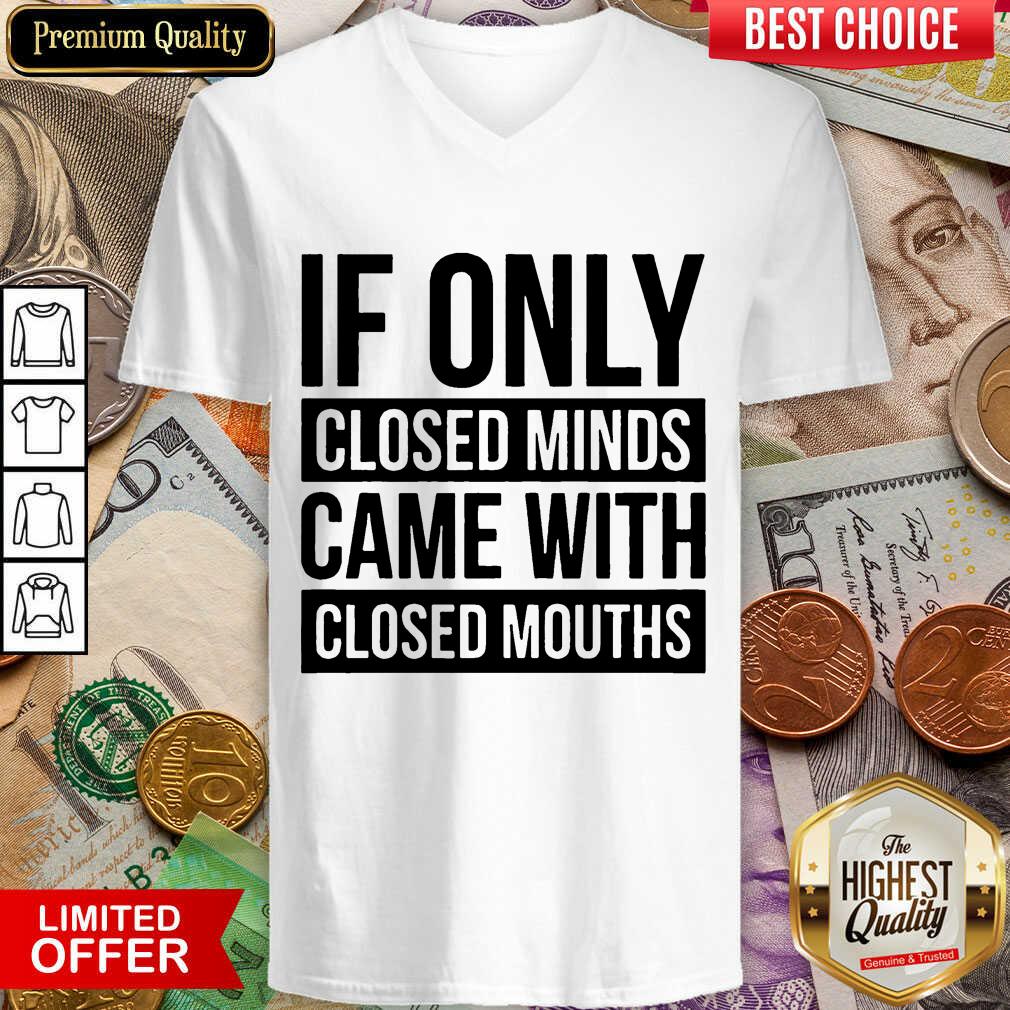 Happy If Only Closed Minds Came With Closed Mouths Shirt