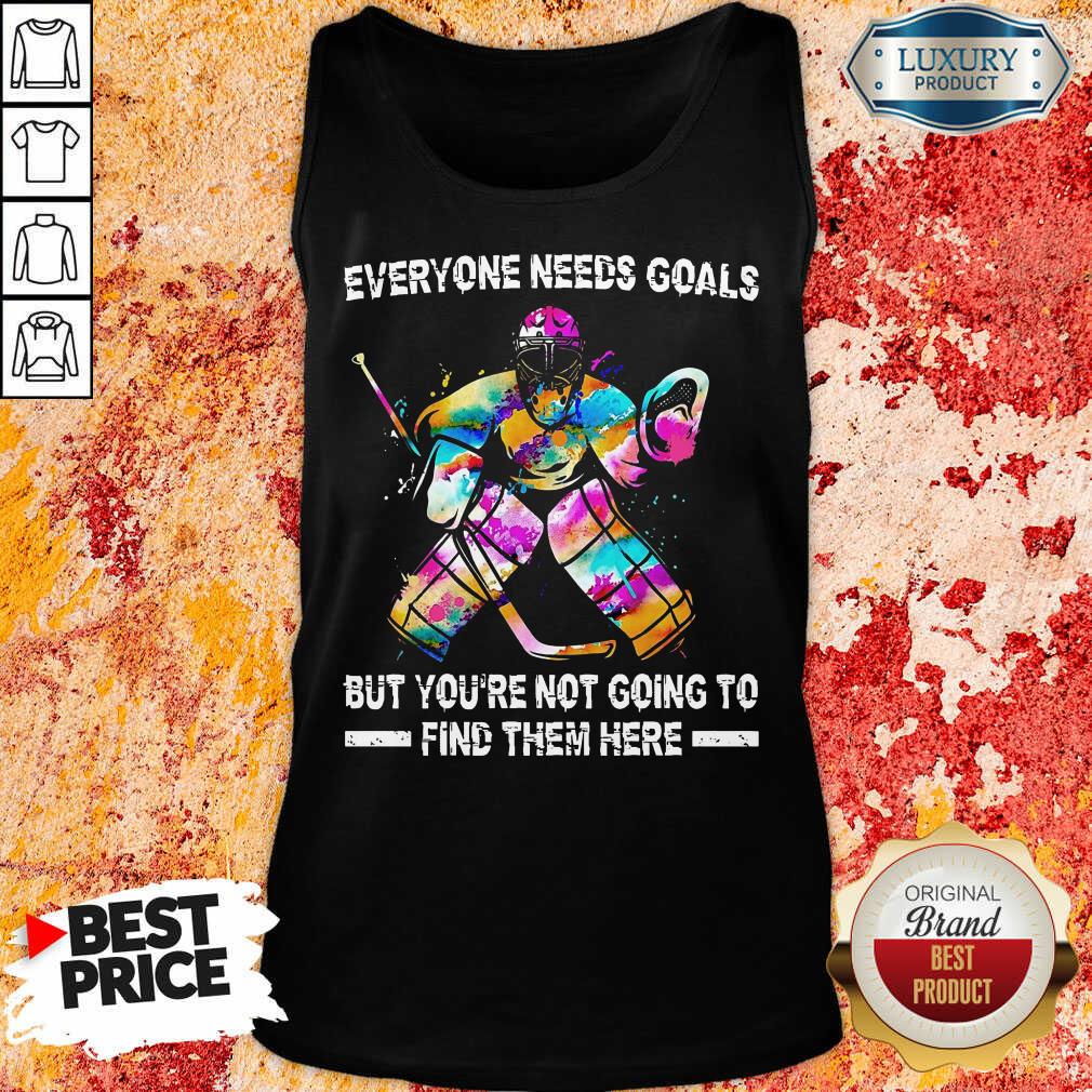 Hot Hockey Everyone Needs Goals Shirt