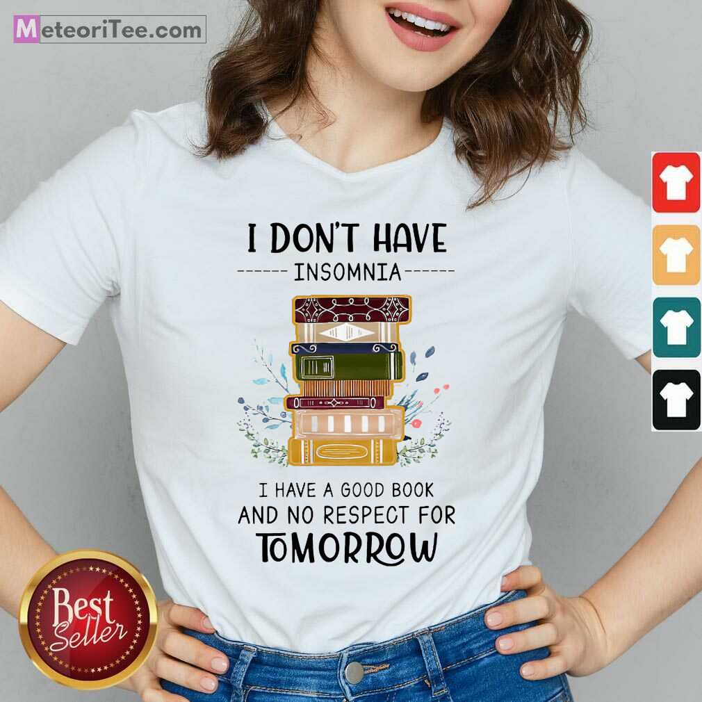 hot-i-dont-have-insomnia-i-have-a-good-book-and-no-respect-for-tomorrow-v-neck.jpg