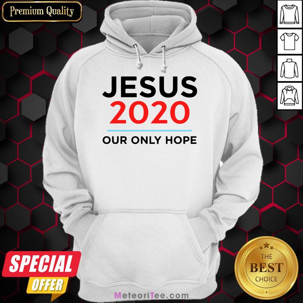 Hot Jesus 2020 Our Only Hope Shirt