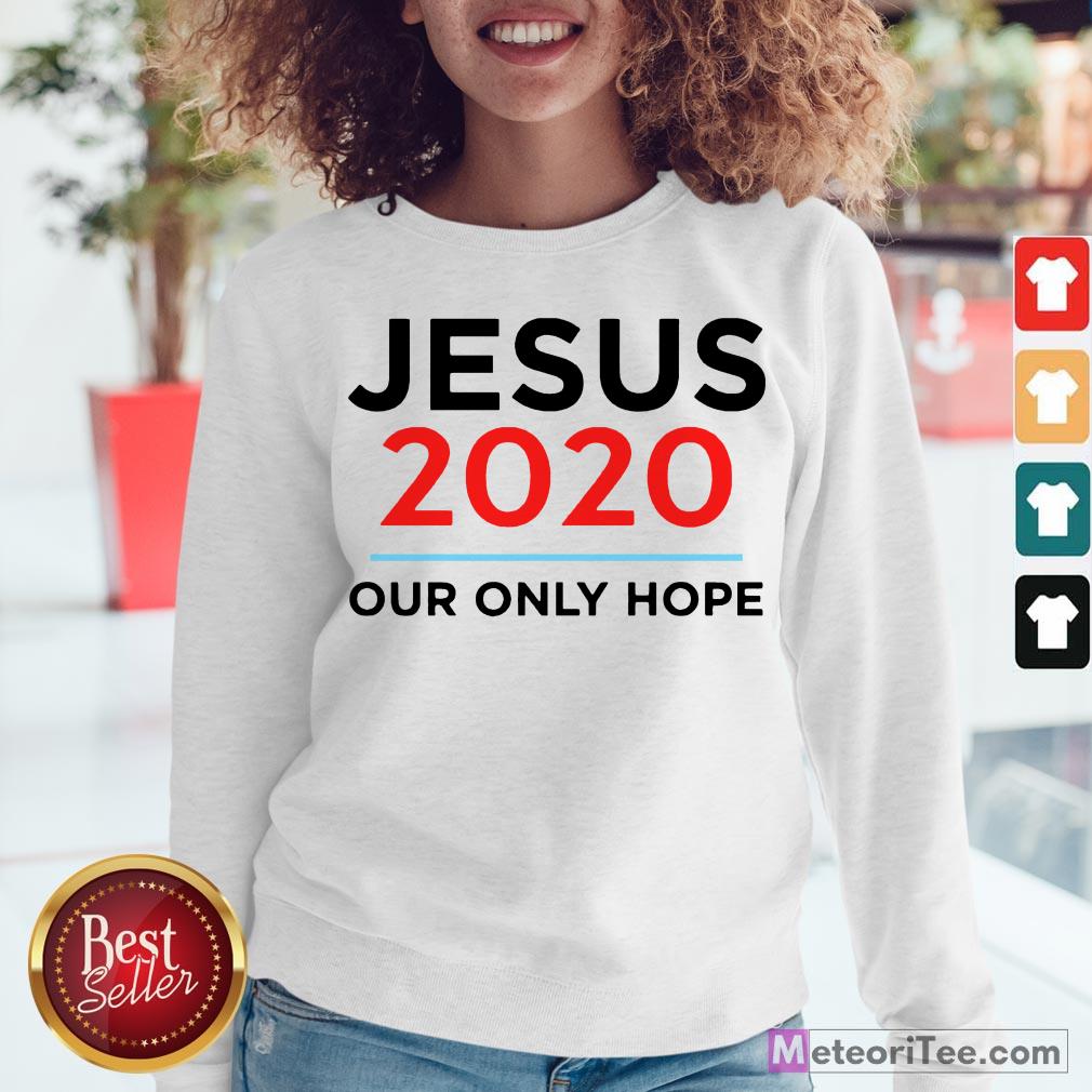 Hot Jesus 2020 Our Only Hope Shirt