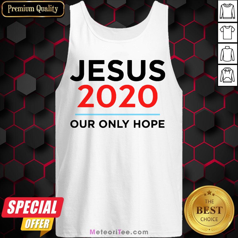 Hot Jesus 2020 Our Only Hope Shirt