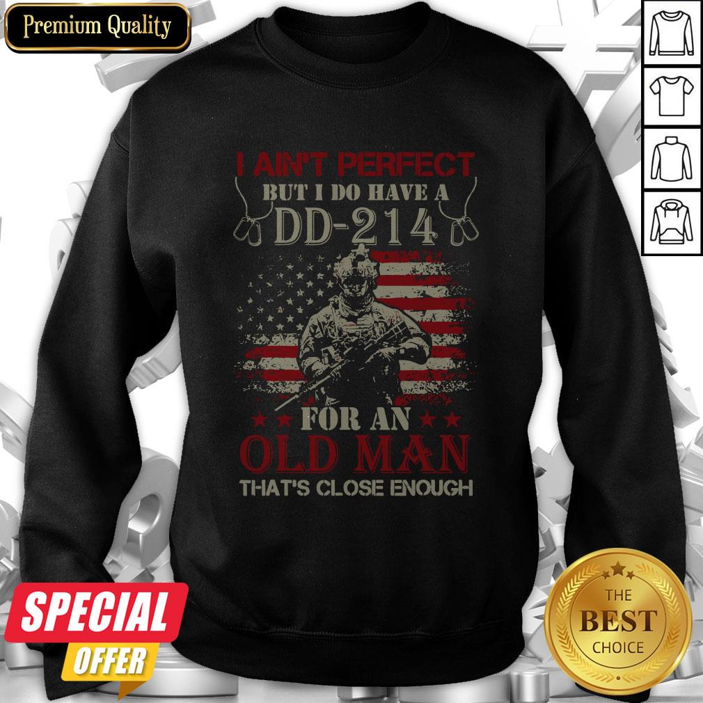 I Aint Perfect But I Do Have A DD 214 For An Old Man Shirt