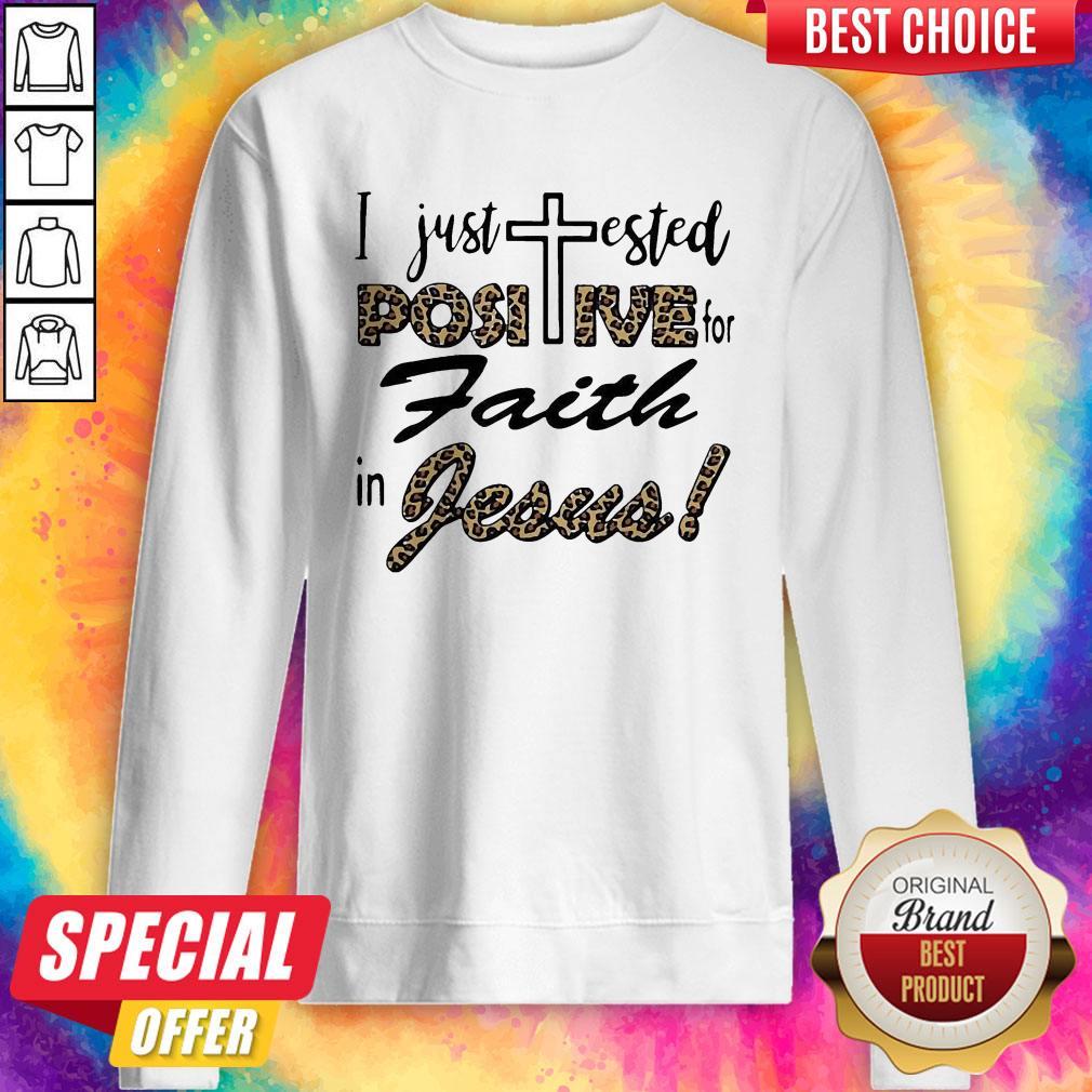 I Just Tested Positive For Faith In Jesus Shirt