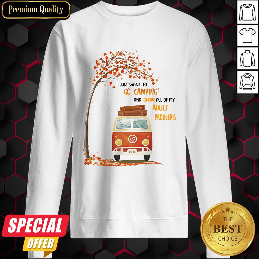 I Just Want To Go Camping And Ignore All Of My Adult Problems Shirt