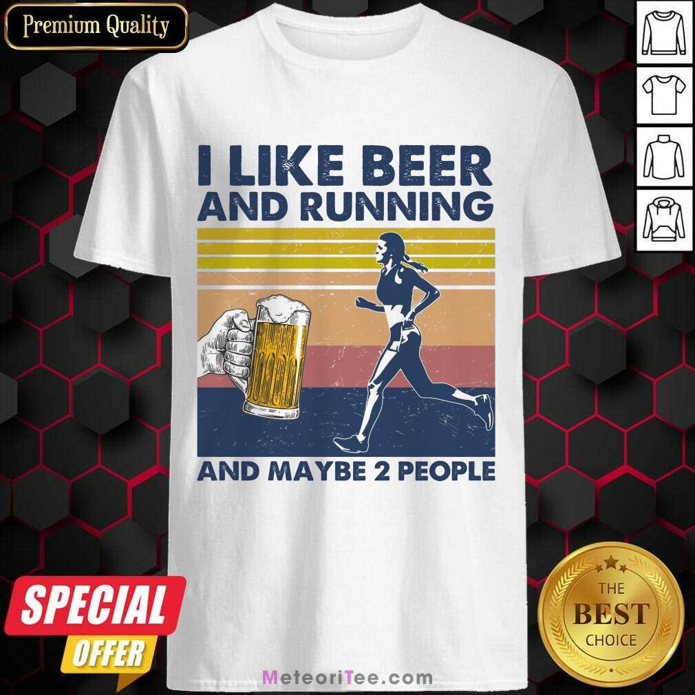 I Like Beer And Running And Maybe 2 People Shirt