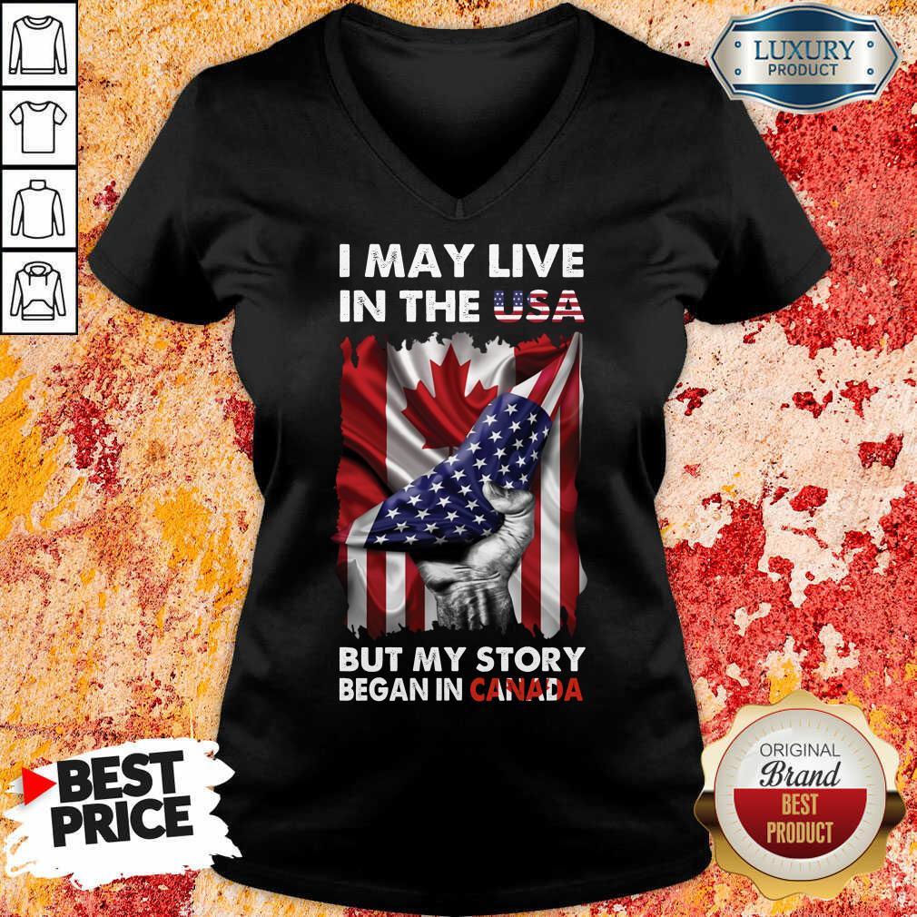 I May Live In The Usa Began In Canada Shirt