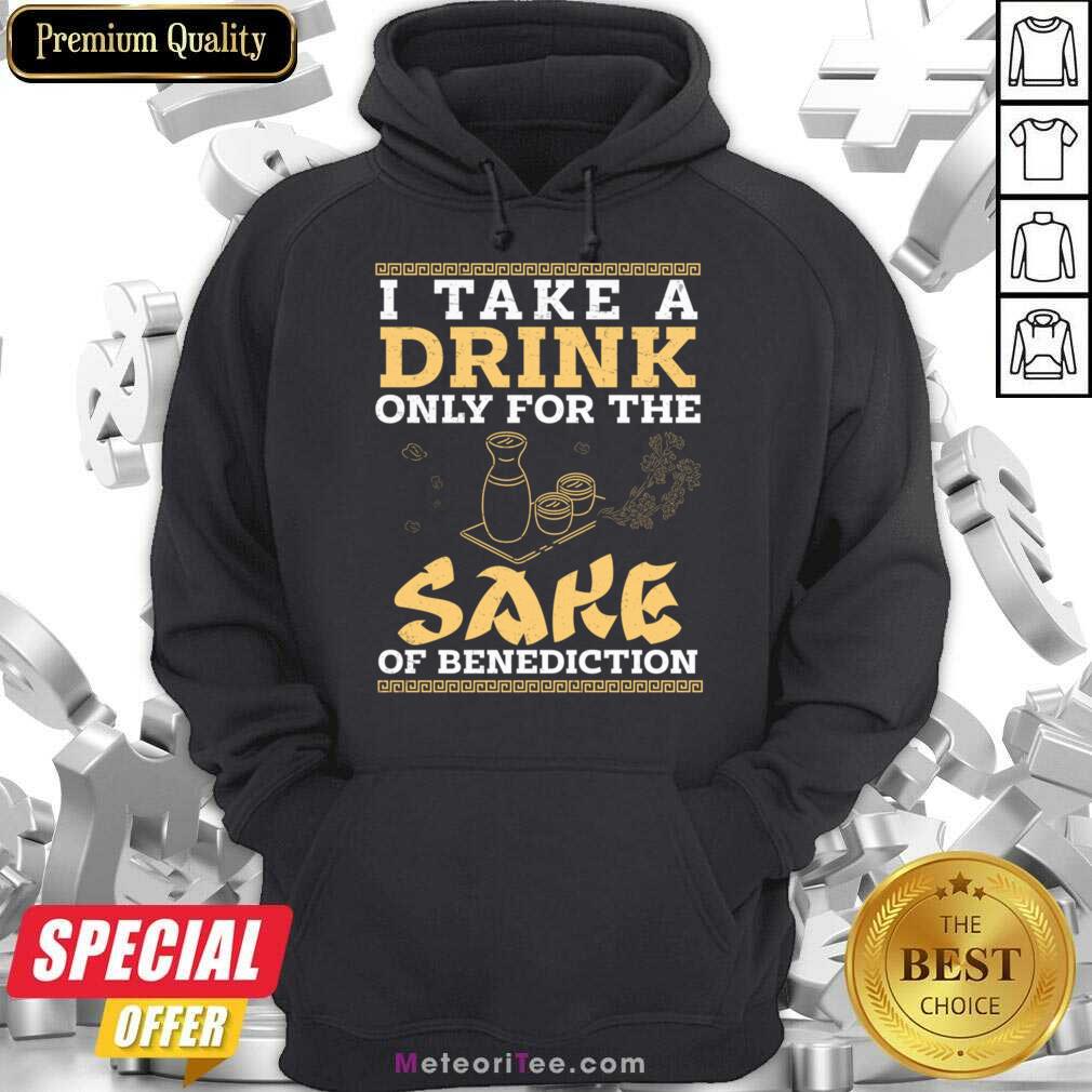 I Take A Drink Only For The Sake Of Benediction Shirt