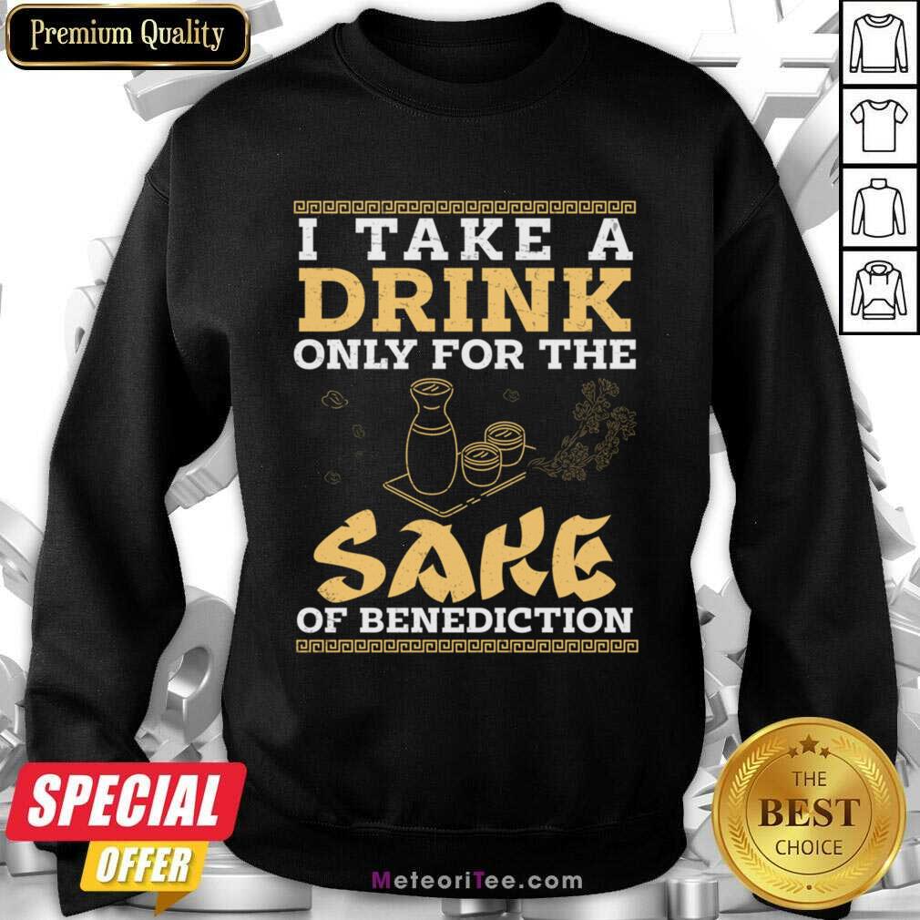 I Take A Drink Only For The Sake Of Benediction Shirt
