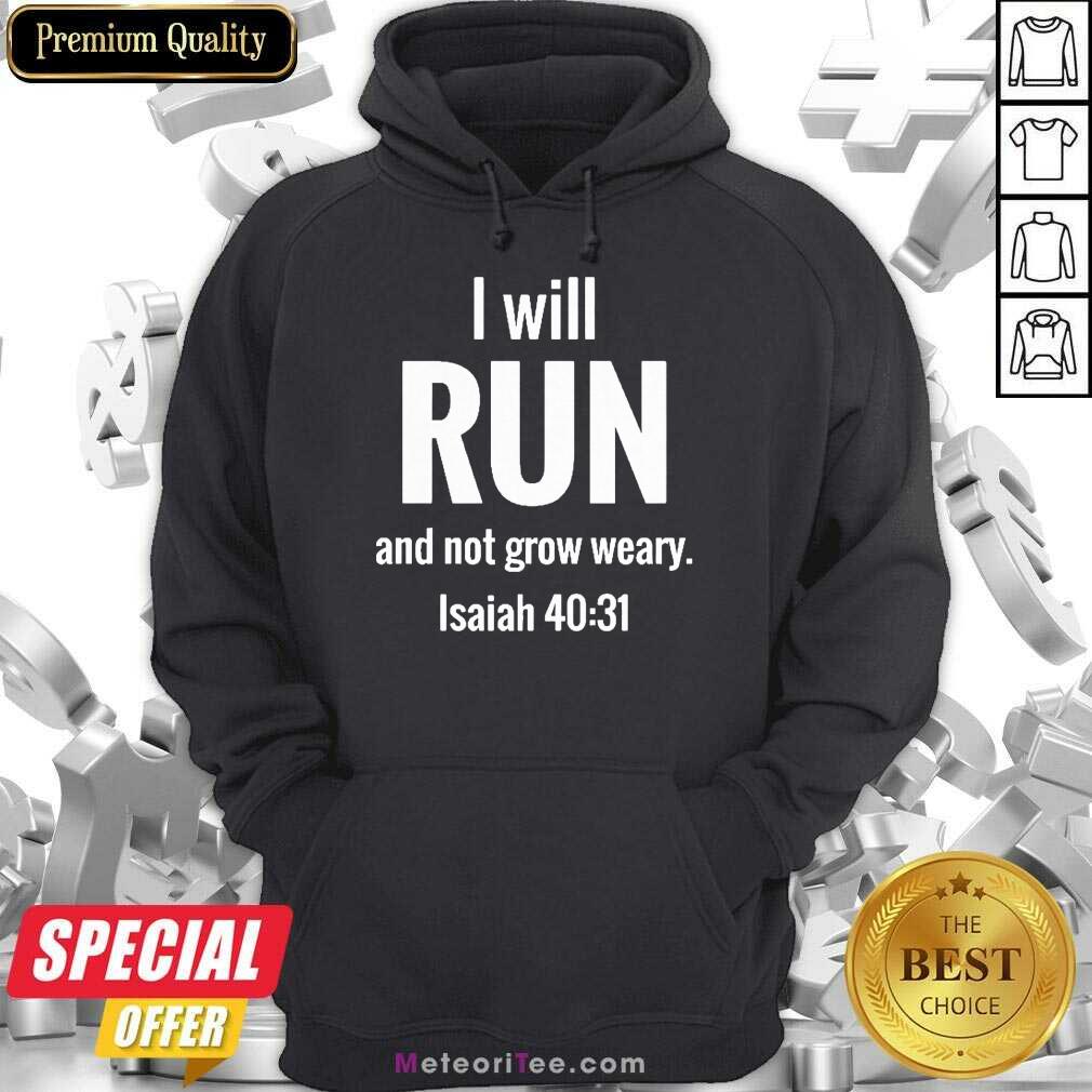 I Will Run And Not Grow Weary Isaiah 40 31 Shirt
