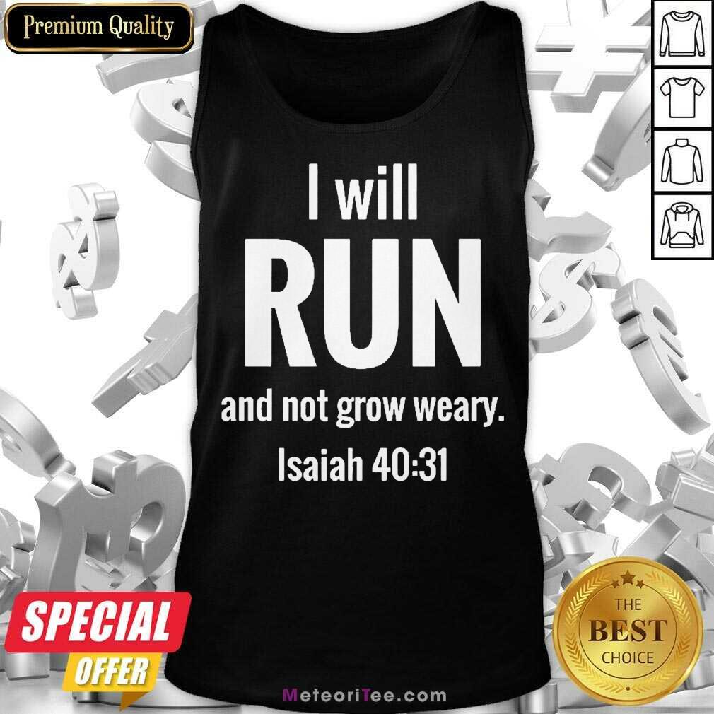 I Will Run And Not Grow Weary Isaiah 40 31 Shirt