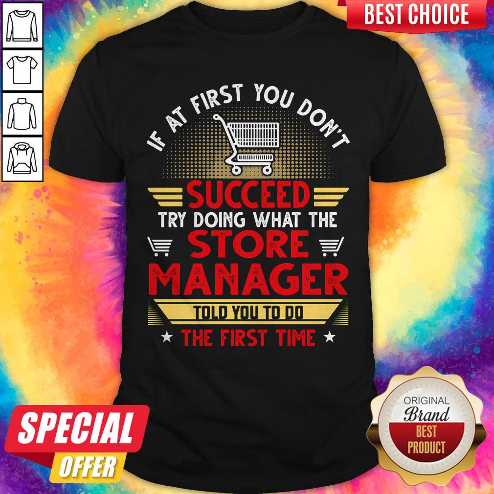 if-at-first-you-dont-succeed-try-doing-what-the-store-manager-told-shirt.jpg
