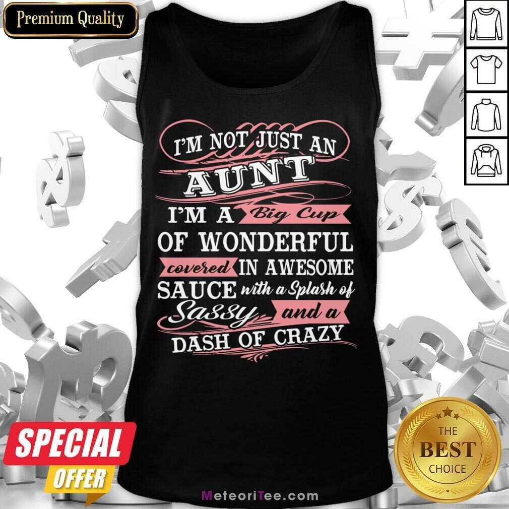 I'm Not Just An Aunt I'm A Big Cup Of Wonderful Covered In Awesome Sauce Shirt