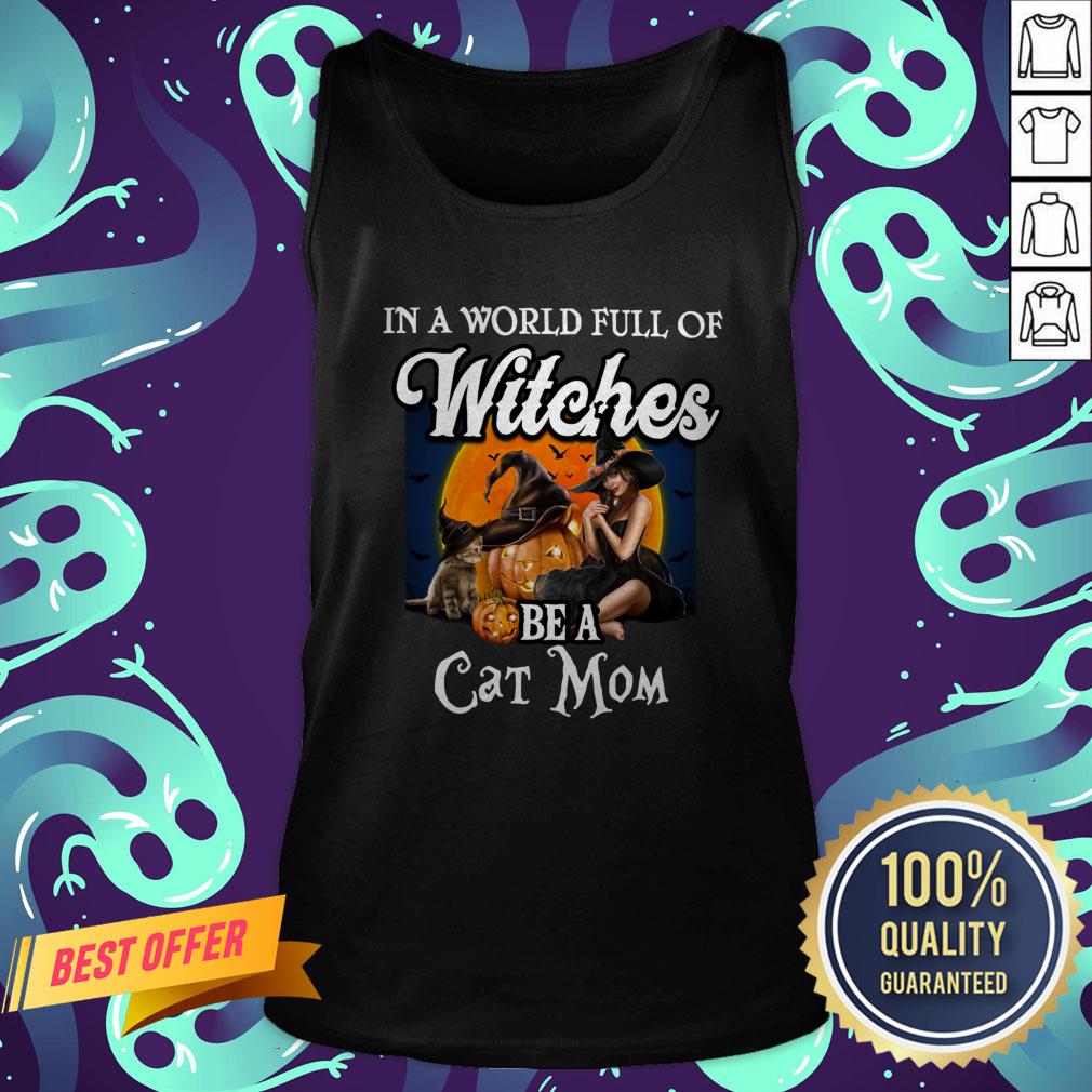 In A World Full Of Witches Be A Cat Mom Halloween Shirt