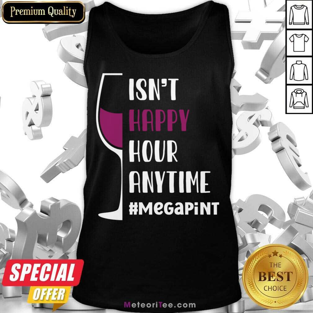 Isn't Happy Hour Anytime Megapint Shirt