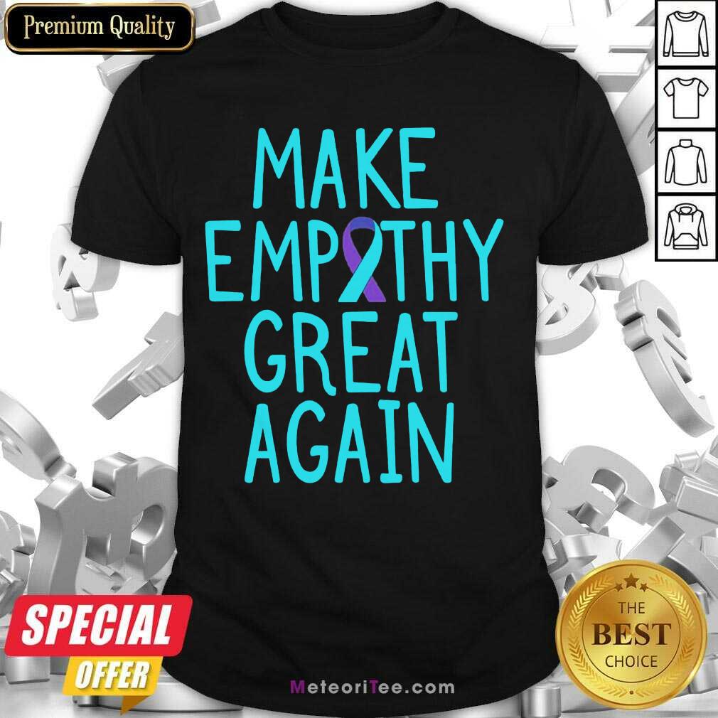 Make Empathy Great Again 9 Suicide Awareness Shirt