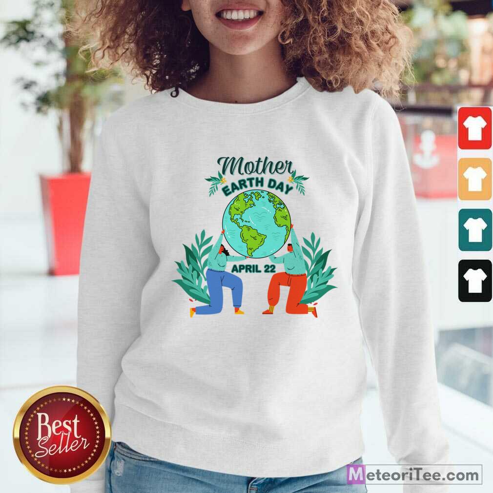 Mother Earth Day April 22 Shirt