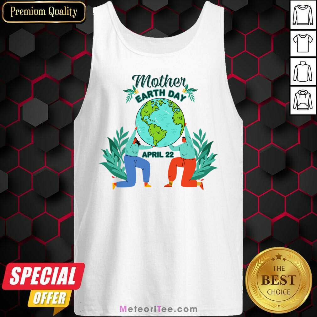 Mother Earth Day April 22 Shirt