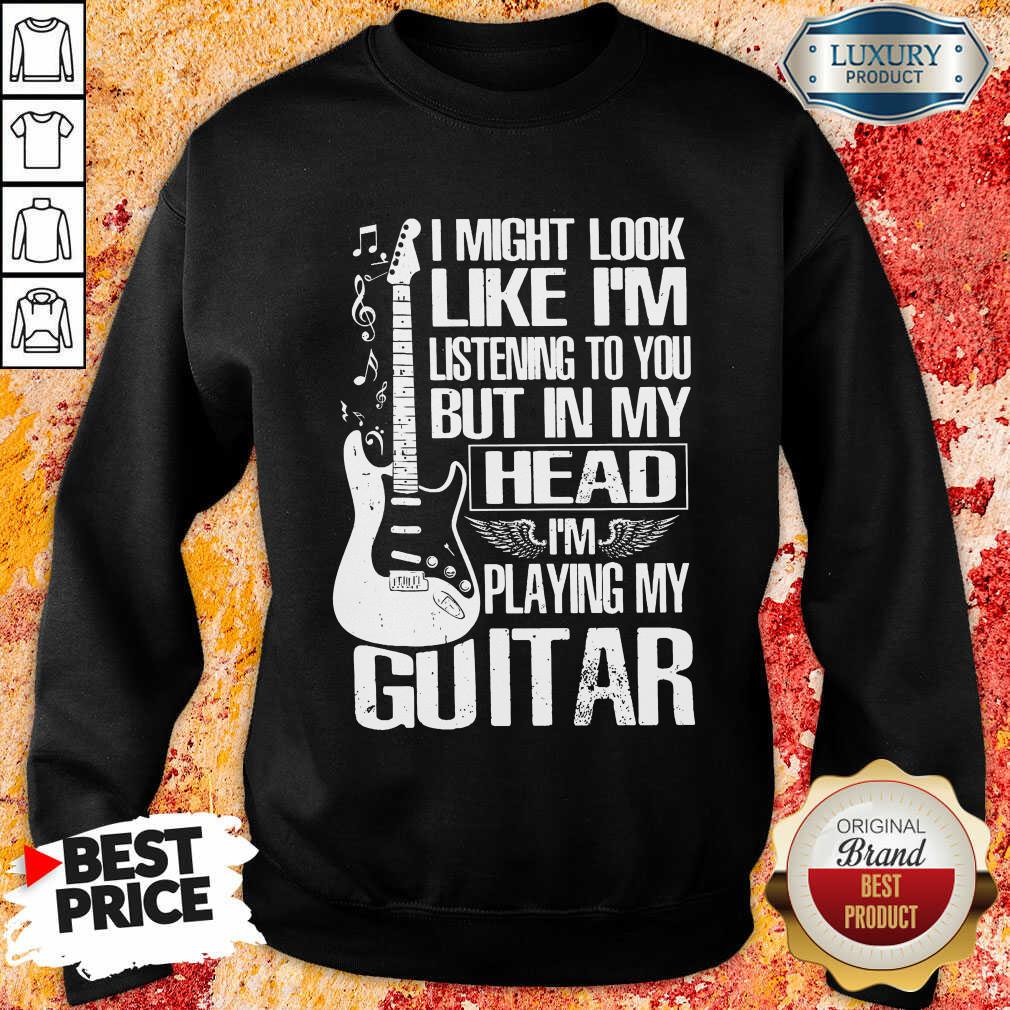 My Head I'm Playing My Guitar Shirt