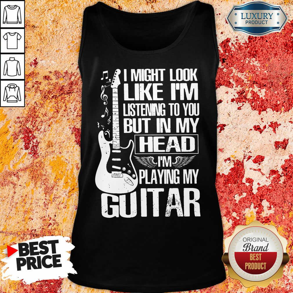 My Head I'm Playing My Guitar Shirt