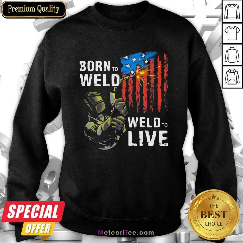 Nice Born To Weld Weld To Live American US Flag Shirt