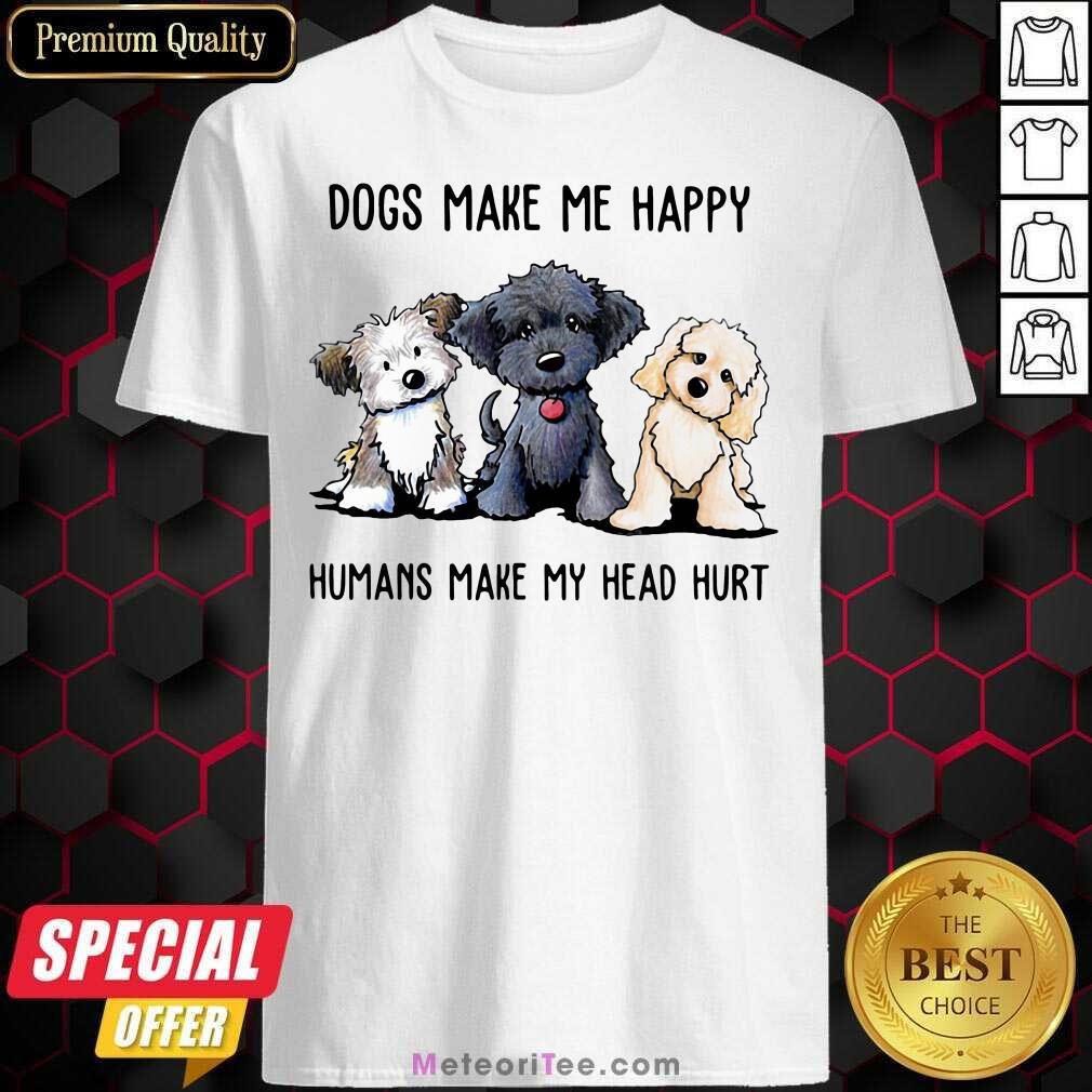 Nice Doodle Dogs Make Me Happy Humans Make My Head Hurt Shirt