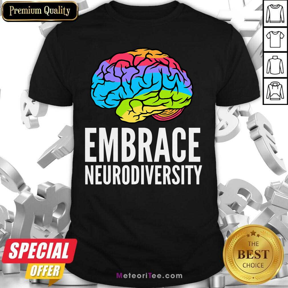 Nice Embrace Neurodiversity Brain Adhd Autism Asd Awareness Shirt