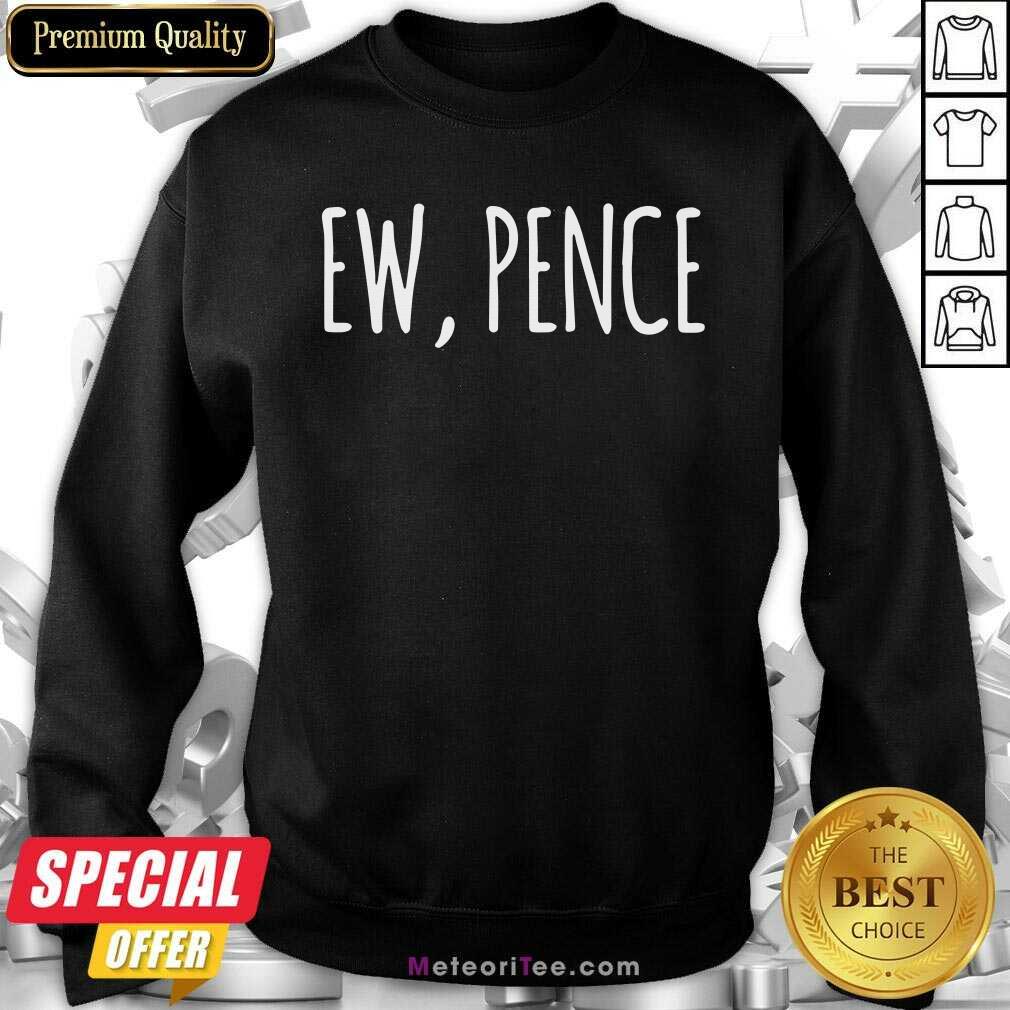 Nice Ew Pence Anti Vice President Fly Creepy Vote Shirt