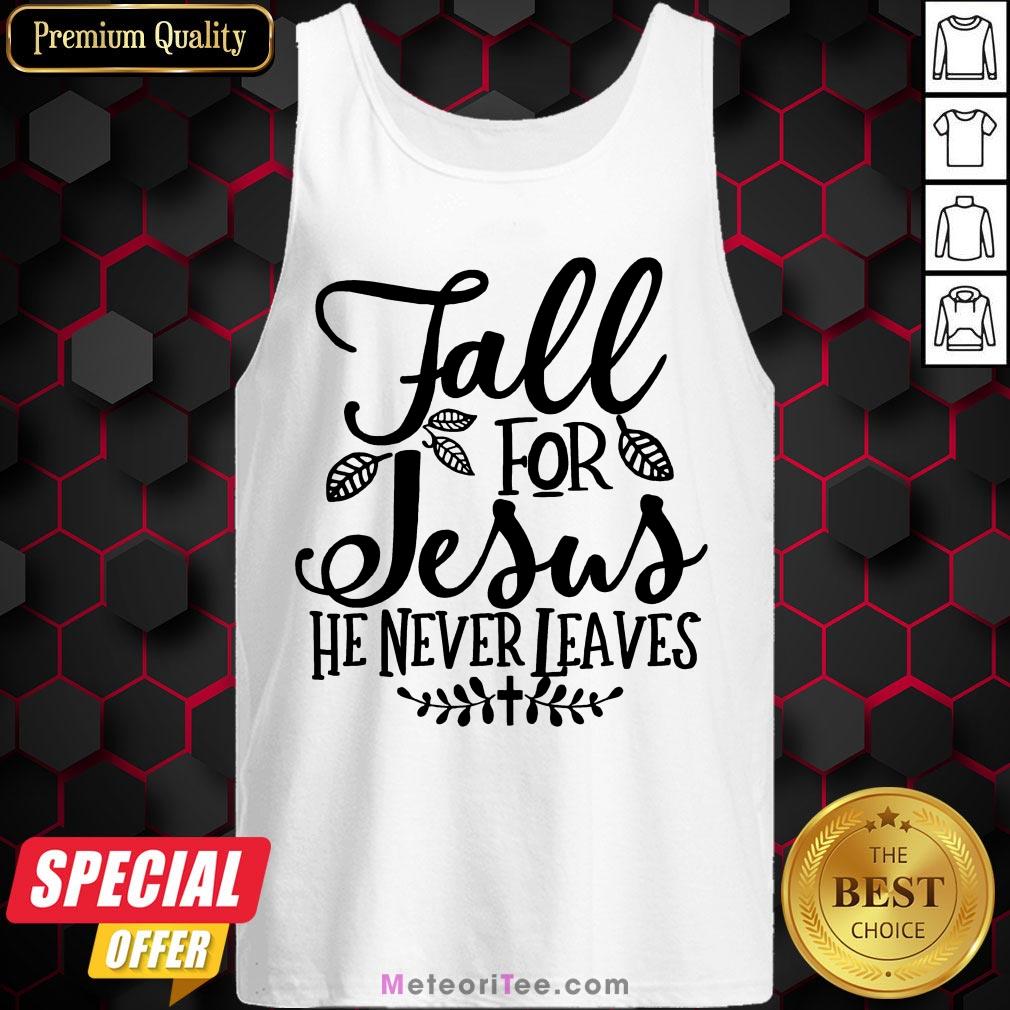 Nice Fall For Jesus He Never Leaves Christians Thanksgiving Shirt