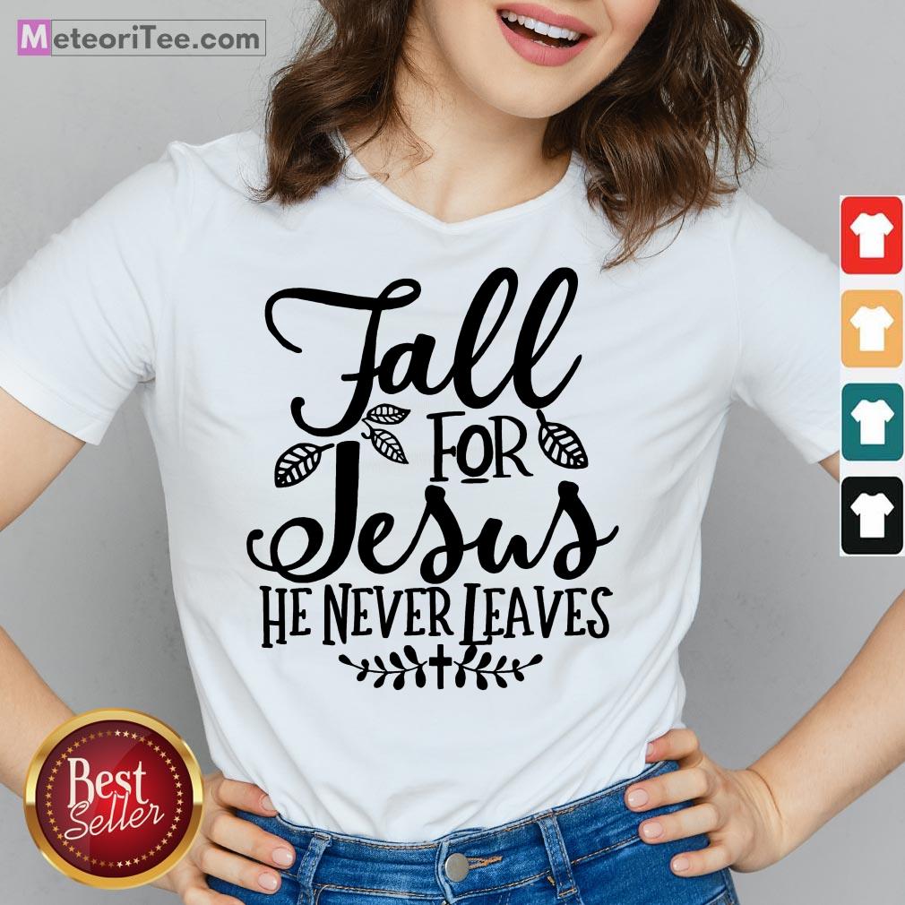 Nice Fall For Jesus He Never Leaves Christians Thanksgiving Shirt