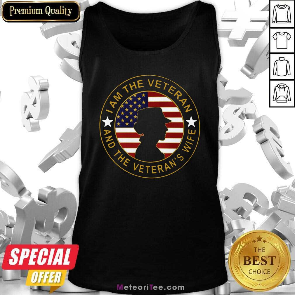 Nice I Am The Veteran And The Veteran’s Wife American Flag Shirt