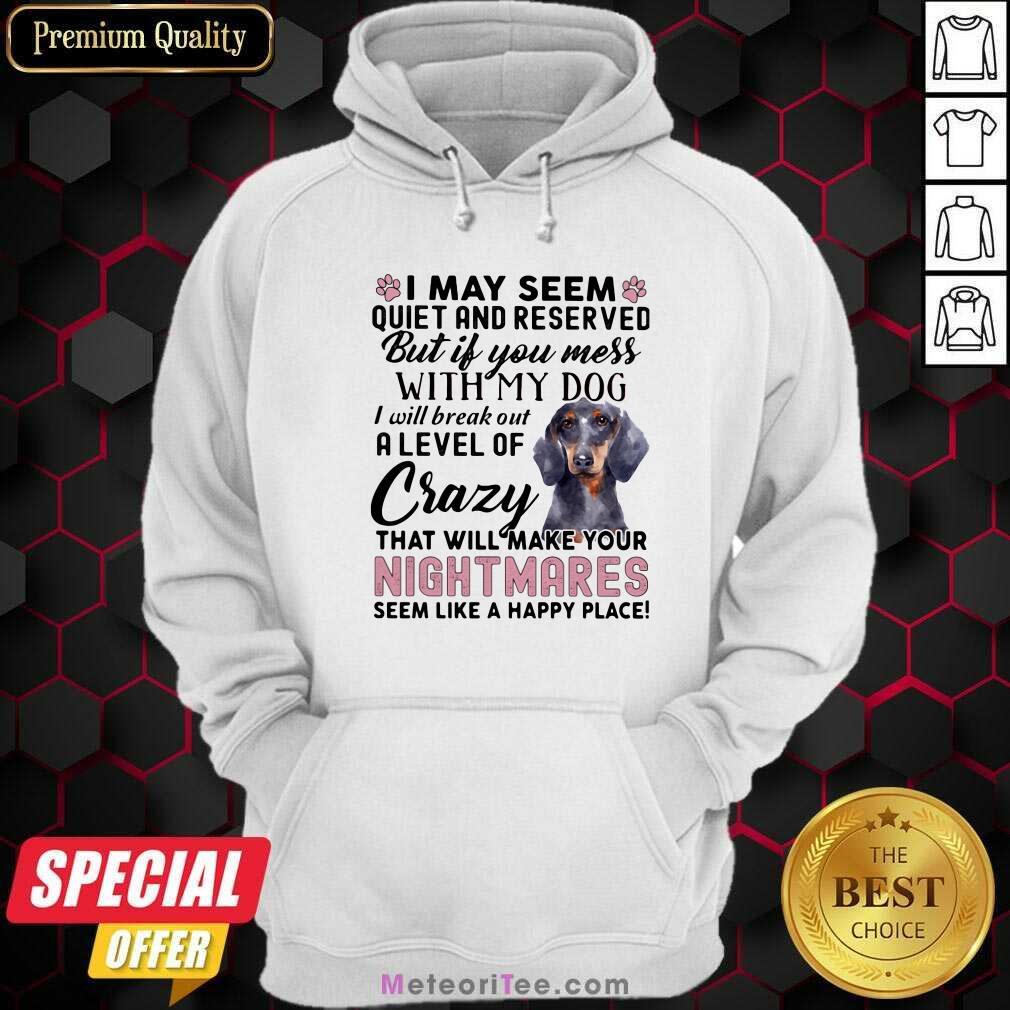 nice-i-may-seem-quiet-and-reserved-but-if-you-mes-with-my-dog-i-hoodie.jpg