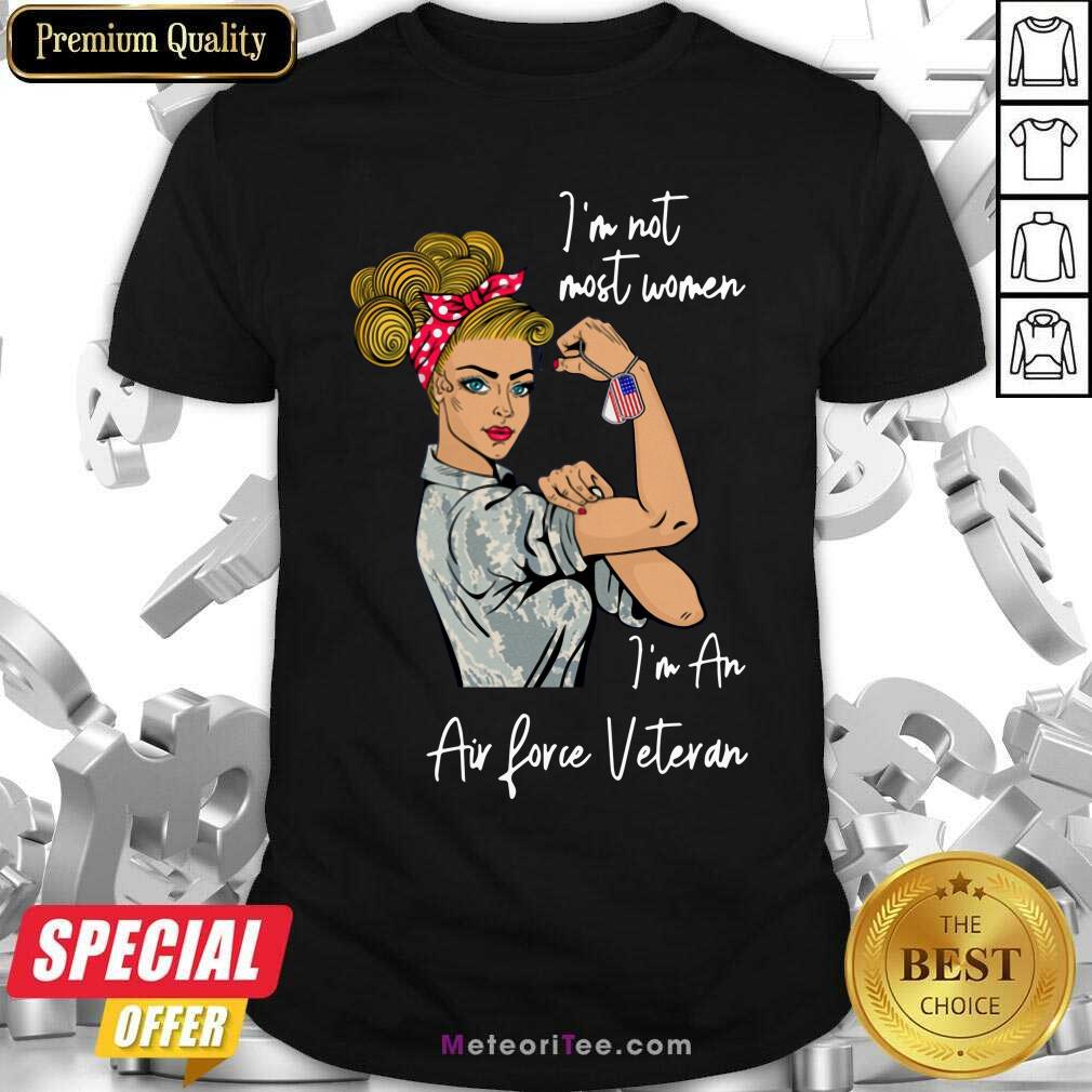 Nice Im Not Most Women In An Air Love Veteran Shirt
