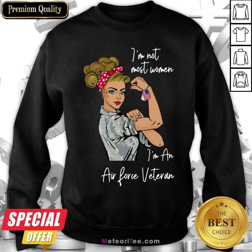 Nice Im Not Most Women In An Air Love Veteran Shirt