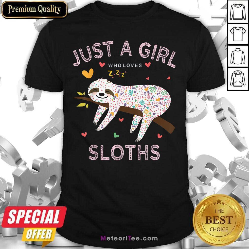 Nice Just A Girl Who Loves Sloths Shirt