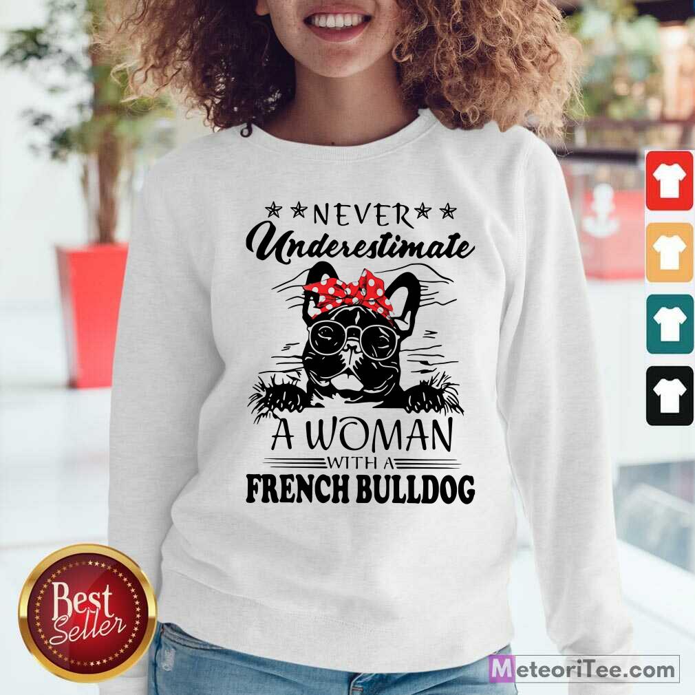 Nice Never Underestimate A Woman With A French Bulldog Mom Shirt